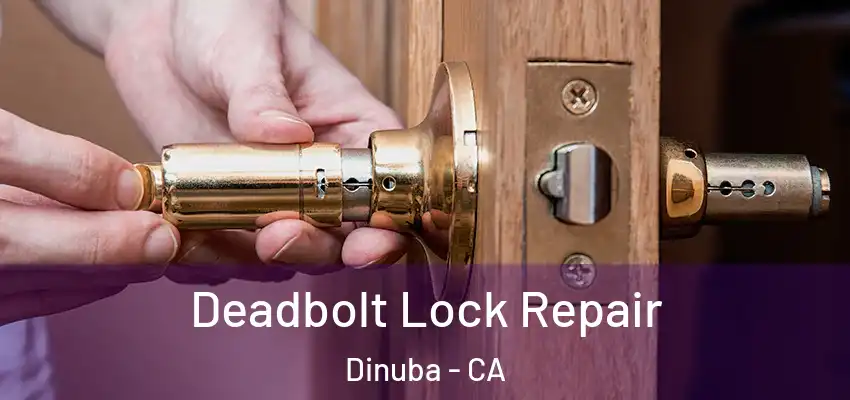  Deadbolt Lock Repair Dinuba - CA