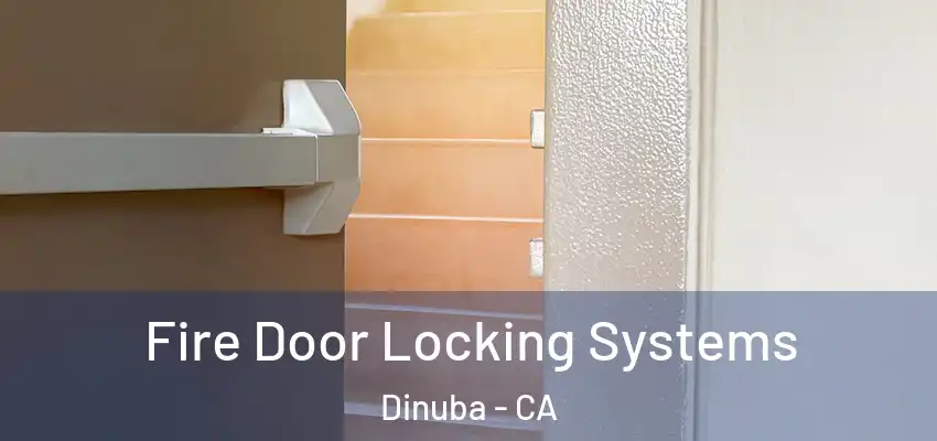 Fire Door Locking Systems Dinuba - CA