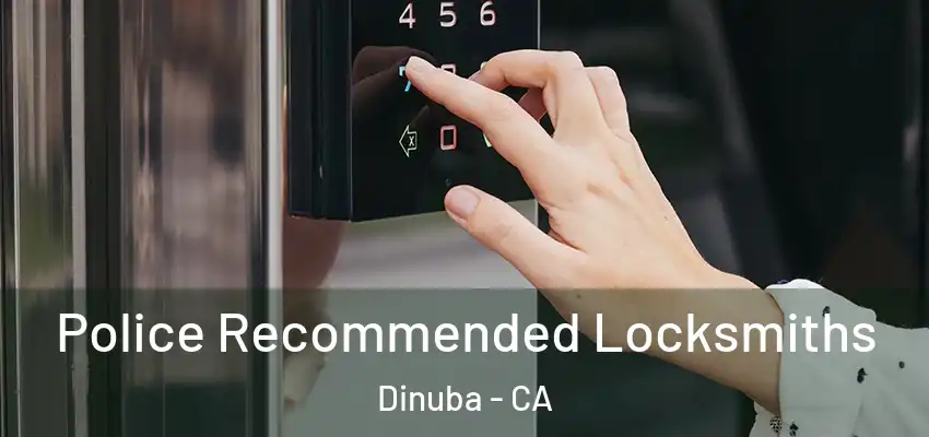  Police Recommended Locksmiths Dinuba - CA